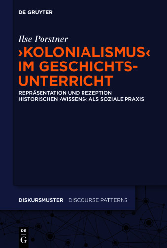 'Kolonialismus' im Geschichtsunterricht: Repräsentation und Rezeption historischen 'Wissens' als soziale Praxis