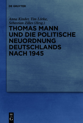 Thomas Mann und die politische Neuordnung Deutschlands nach 1945