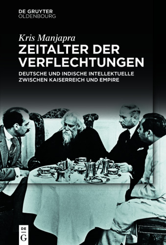 Zeitalter der Verflechtungen: Deutsche und indische Intellektuelle zwischen Kaiserreich und Empire