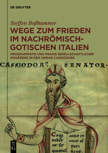 Wege zum Frieden im nachrömisch-gotischen Italien: Programmatik und Praxis gesellschaftlicher Kohärenz in den Variae Cassiodors