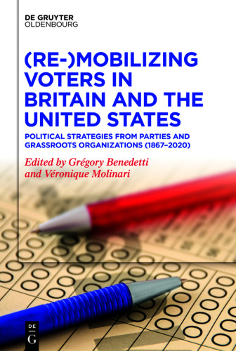 (Re-)Mobilizing Voters in Britain and the United States: Political Strategies from Parties and Grassroots Organisations (1867–2020)