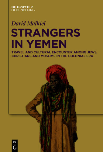 Strangers in Yemen: Travel and Cultural Encounter among Jews, Christians and Muslims in the Colonial Era