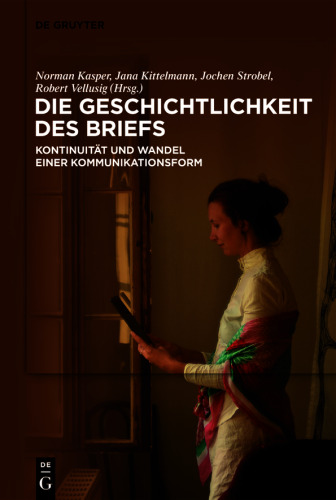Die Geschichtlichkeit des Briefs: Kontinuität und Wandel einer Kommunikationsform