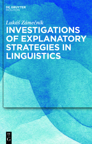 Investigations of Explanatory Strategies in Linguistics