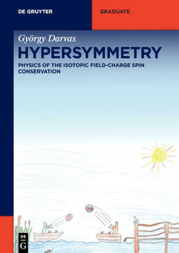 Hypersymmetry: Physics of the Isotopic Field-Charge Spin Conservation (De Gruyter Textbook)