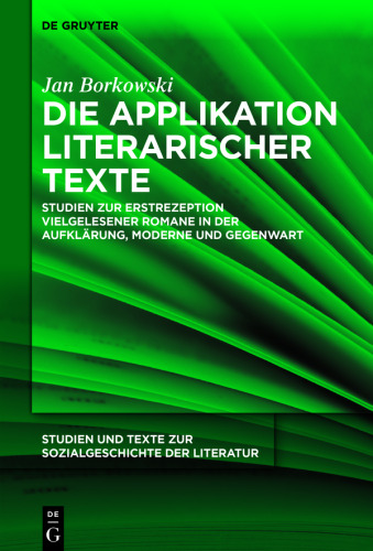 Die Applikation literarischer Texte: Studien zur Erstrezeption vielgelesener Romane in der Aufklärung, Moderne und Gegenwart