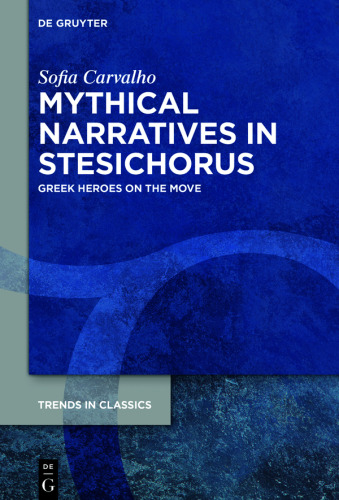 Mythical Narratives in Stesichorus: Greek Heroes on the Move
