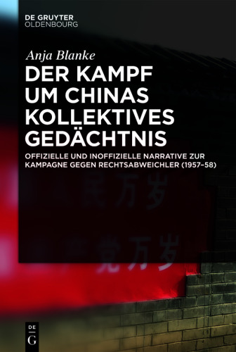 Der Kampf um Chinas kollektives Gedächtnis: Offizielle und inoffizielle Narrative zur Kampagne gegen Rechtsabweichler (1957–58)