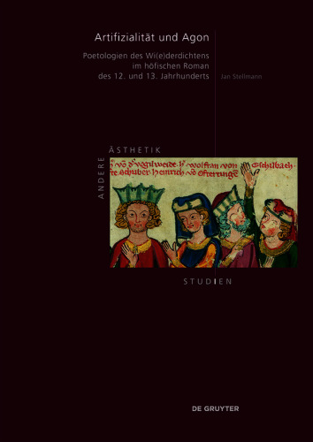 Artifizialität und Agon: Poetologien des Wi(e)derdichtens im höfischen Roman des 12. und 13. Jahrhunderts