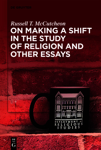 On Making a Shift in the Study of Religion and Other Essays