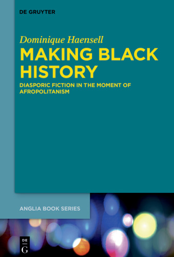 Making Black History: Diasporic Fiction in the Moment of Afropolitanism