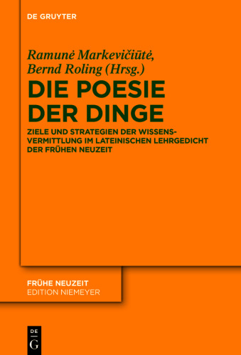 Die Poesie der Dinge: Ziele und Strategien der Wissensvermittlung im lateinischen Lehrgedicht der Frühen Neuzeit