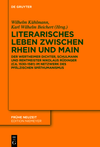 Literarisches Leben zwischen Rhein und Main: Der Wertheimer Dichter, Schulmann und Rentmeister Nikolaus Rüdinger (ca. 1530–1581) im Netzwerk des pfälzischen Späthumanismus