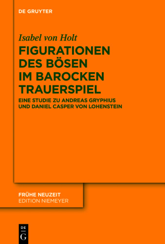 Figurationen des Bösen im barocken Trauerspiel: Eine Studie zu Andreas Gryphius und Daniel Casper von Lohenstein