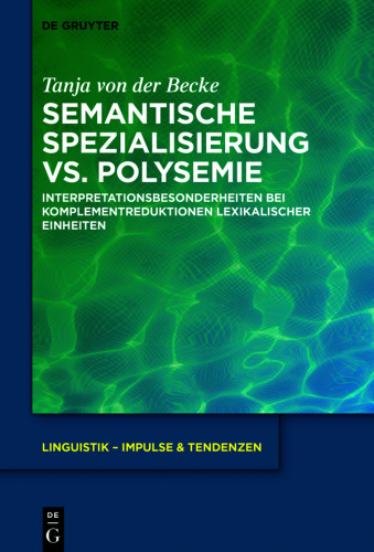 Semantische Spezialisierung vs. Polysemie: Interpretationsbesonderheiten bei Komplementreduktionen lexikalischer Einheiten