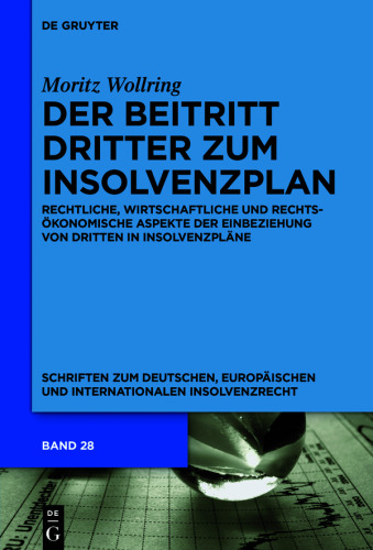 Der Beitritt Dritter zum Insolvenzplan: Rechtliche, wirtschaftliche und rechtsökonomische Aspekte der Einbeziehung von Dritten in Insolvenzpläne