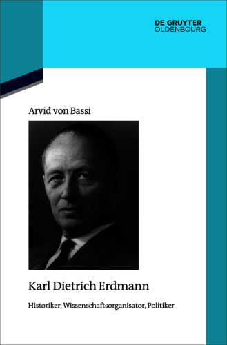 Karl Dietrich Erdmann: Historiker, Wissenschaftsorganisator, Politiker