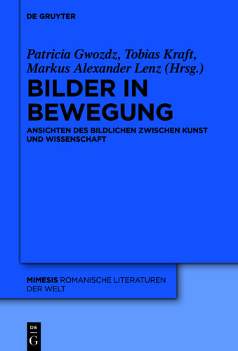 Bilder in Bewegung: Ansichten des Bildlichen zwischen Kunst und Wissenschaft