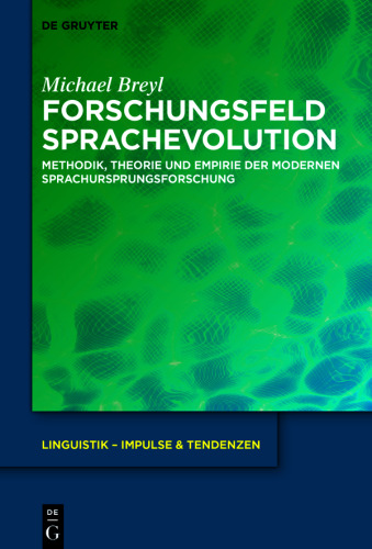Forschungsfeld Sprachevolution: Methodik, Theorie und Empirie der modernen Sprachursprungsforschung