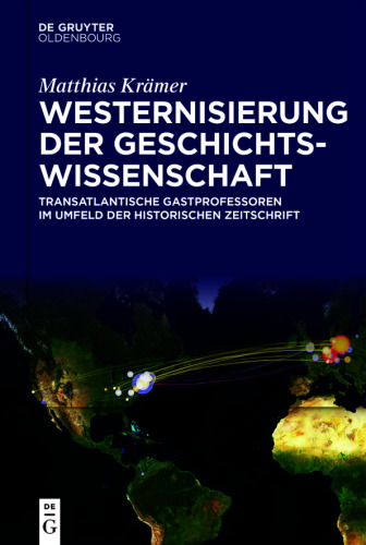 Westernisierung der Geschichtswissenschaft: Transatlantische Gastprofessoren im Umfeld der Historischen Zeitschrift
