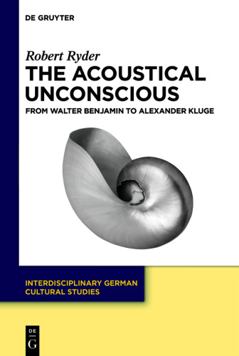 The Acoustical Unconscious: From Walter Benjamin to Alexander Kluge