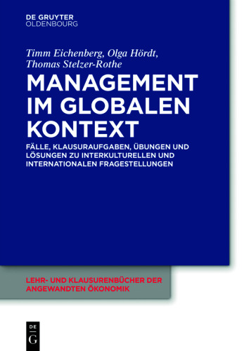 Management im globalen Kontext: Fälle, Klausuraufgaben, Übungen und Lösungen zu interkulturellen und internationalen Fragestellungen