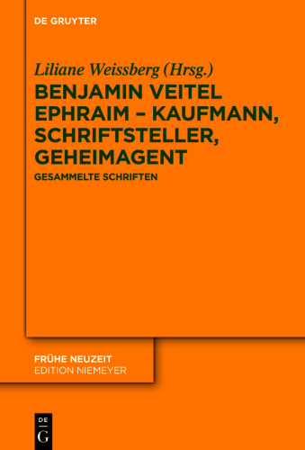 Benjamin Veitel Ephraim – Kaufmann, Schriftsteller, Geheimagent: Gesammelte Schriften