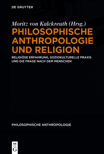 Philosophische Anthropologie und Religion: Religiöse Erfahrung, soziokulturelle Praxis und die Frage nach dem Menschen