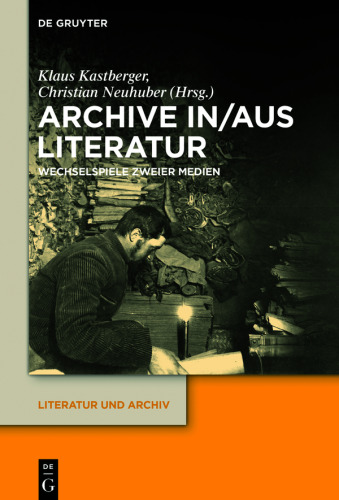 Archive in/aus Literatur: Wechselspiele zweier Medien