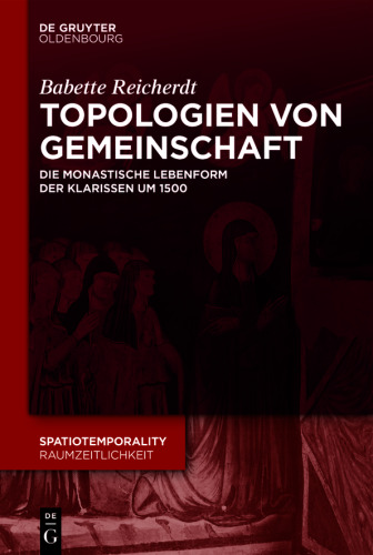Topologien von Gemeinschaft: Die monastische Lebensform der Klarissen um 1500