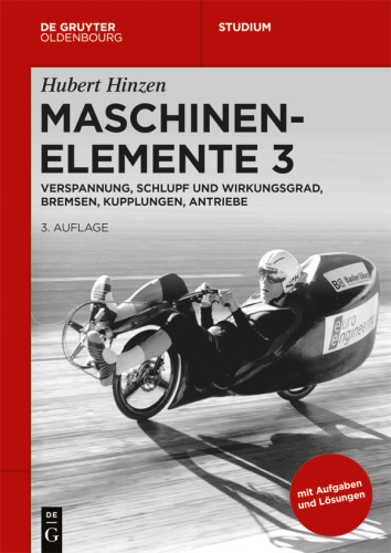 Maschinenelemente: 3 Verspannung, Schlupf und Wirkungsgrad, Bremsen, Kupplungen, Antriebe