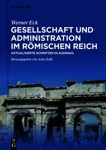 Gesellschaft und Administration im Römischen Reich: Aktualisierte Schriften in Auswahl