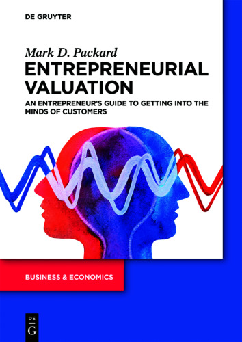Entrepreneurial Valuation: An Entrepreneur’s Guide to Getting into the Minds of Customers