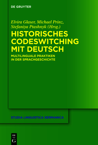 Historisches Codeswitching mit Deutsch: Multilinguale Praktiken in der Sprachgeschichte