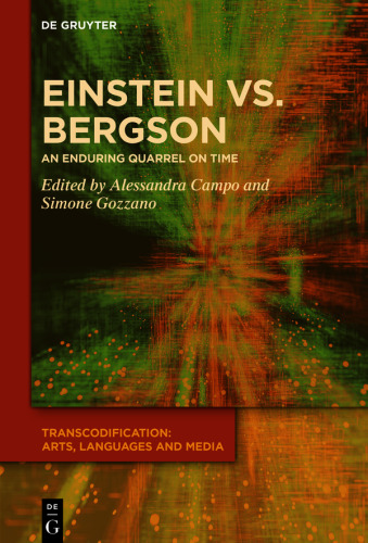 Einstein vs. Bergson: An Enduring Quarrel on Time