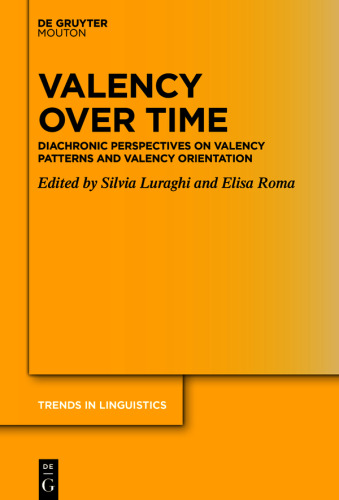 Valency over Time: Diachronic Perspectives on Valency Patterns and Valency Orientation