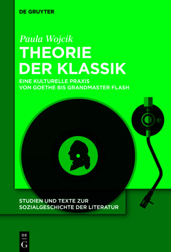 Theorie der Klassik: Eine kulturelle Praxis von Goethe bis Grandmaster Flash