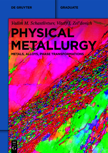 Physical Metallurgy: Metals, Alloys, Phase Transformations