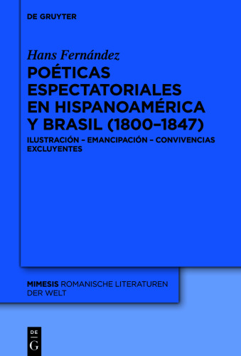 Poéticas espectatoriales en Hispanoamérica y Brasil (1800–1847): Ilustración – emancipación – convivencias excluyentes