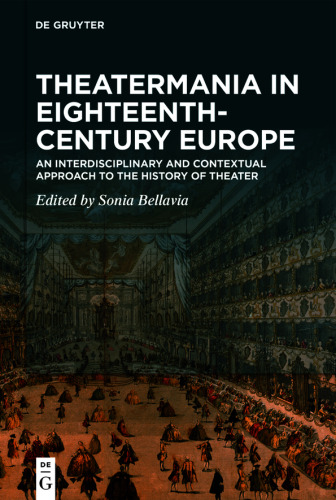 Theatermania in Eighteenth-Century Europe: An Interdisciplinary and Contextual Approach to the History of Theater