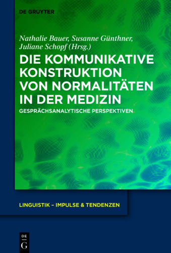 Die kommunikative Konstruktion von Normalitäten in der Medizin: Gesprächsanalytische Perspektiven