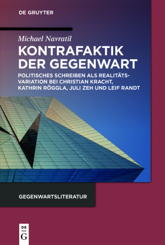 Kontrafaktik der Gegenwart: Politisches Schreiben als Realitätsvariation bei Christian Kracht, Kathrin Röggla, Juli Zeh und Leif Randt