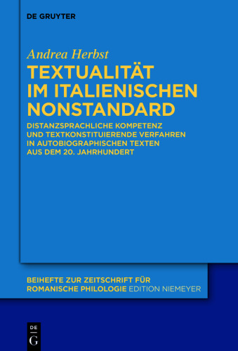 Textualität im italienischen Nonstandard: Distanzsprachliche Kompetenz und textkonstituierende Verfahren in autobiographischen Texten aus dem 20. Jahrhundert