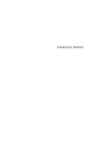 Energetic Bodies: Sciences and Aesthetics of Strength and Strain