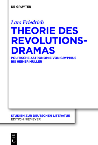 Theorie des Revolutionsdramas: Politische Astronomie von Gryphius bis Heiner Müller