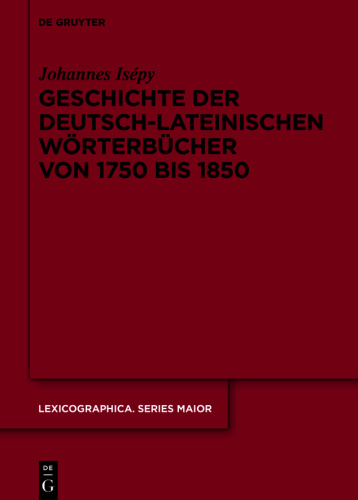 Geschichte der deutsch-lateinischen Wörterbücher von 1750 bis 1850