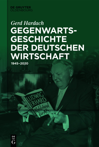 Gegenwartsgeschichte der deutschen Wirtschaft: 1945–2020