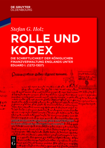 Rolle und Kodex: Die Schriftlichkeit der königlichen Finanzverwaltung Englands unter Eduard I. (1272-1307)