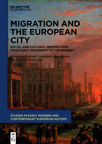 Migration and the European City: Social and Cultural Perspectives from Early Modernity to the Present