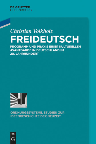 Freideutsch: Programm und Praxis einer kulturellen Avantgarde in Deutschland im 20. Jahrhundert